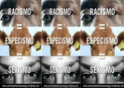 Racismo=especismo=sexismo